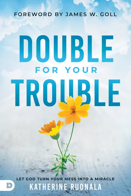 Double for Your Trouble: Let God Turn Your Mess Into a Miracle - Paperback