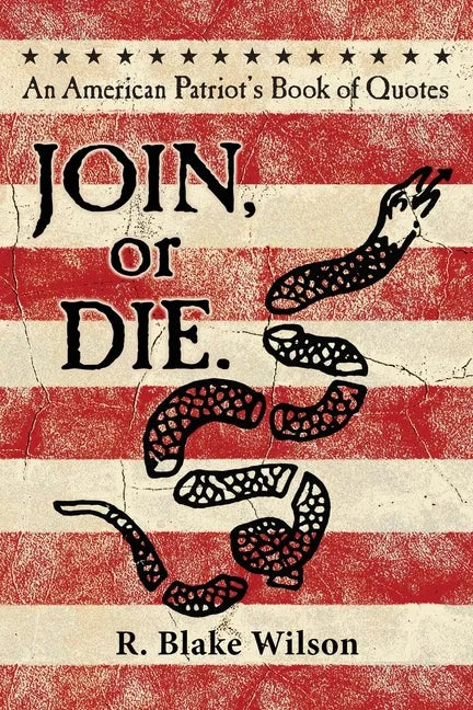 JOIN, or DIE. - An American Patriot's Book of Quotes - Paperback