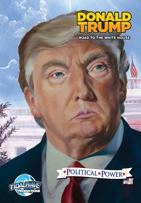 Political Power: Donald Trump: Road to the White House - Paperback