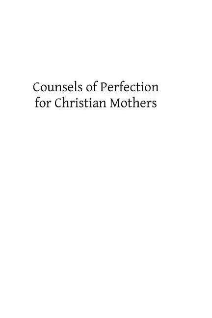 Counsels of Perfection for Christian Mothers - Paperback