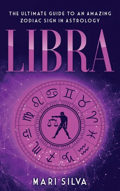 Libra: The Ultimate Guide to an Amazing Zodiac Sign in Astrology - Hardcover