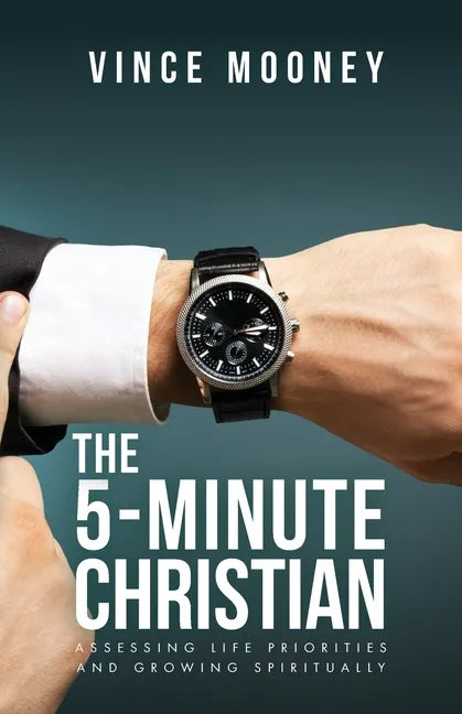 The 5-Minute Christian: Assessing Life Priorities and Growing Spiritually - Paperback