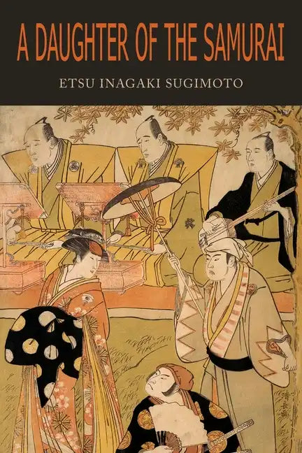 A Daughter of the Samurai: How a Daughter of Feudal Japan, Living Hundreds of Years in One Generation, Became a Modern American - Paperback