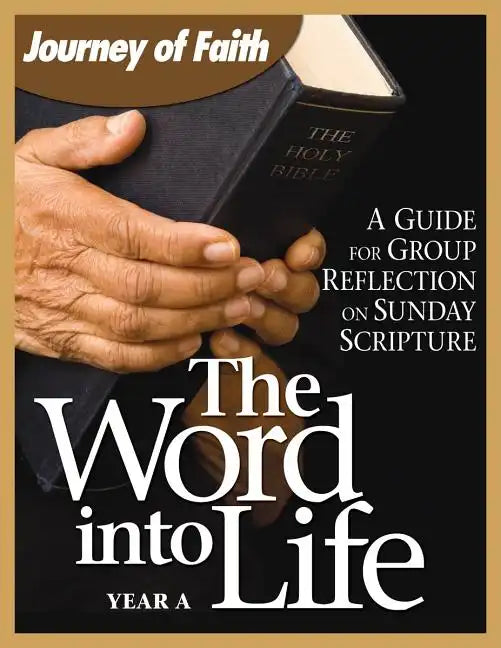 The Word Into Life, Year a: A Guide for Group Reflection on Sunday Scripture - Paperback