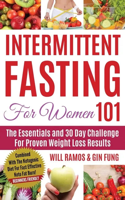 Intermittent Fasting For Women 101: Combined With The Ketogenic Diet For Fast Effective Keto Fat Burn! Beginners Friendly - Hardcover