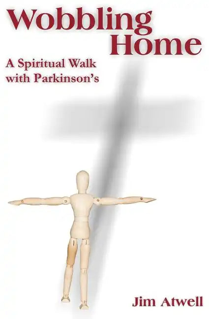 Wobbling Home: A Spiritual Walk with Parkinson's - Paperback