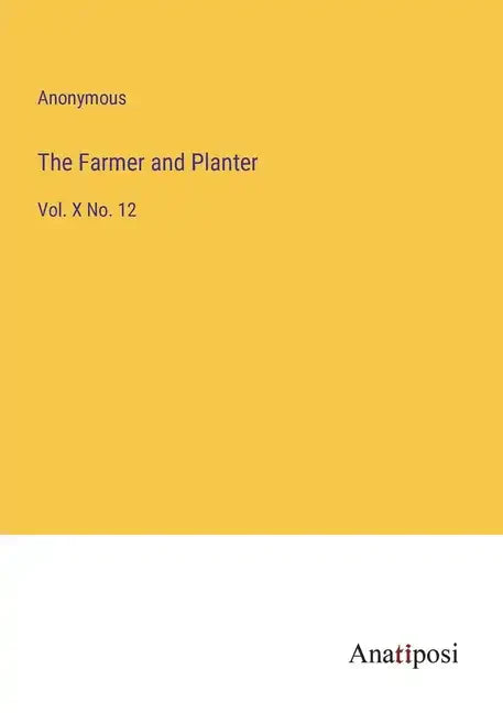 The Farmer and Planter: Vol. X No. 12 - Paperback