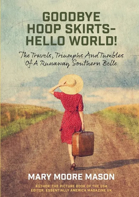 Goodbye Hoop Skirts - Hello World!: The Travels, Triumphs and Tumbles of a Runaway Southern Belle - Paperback