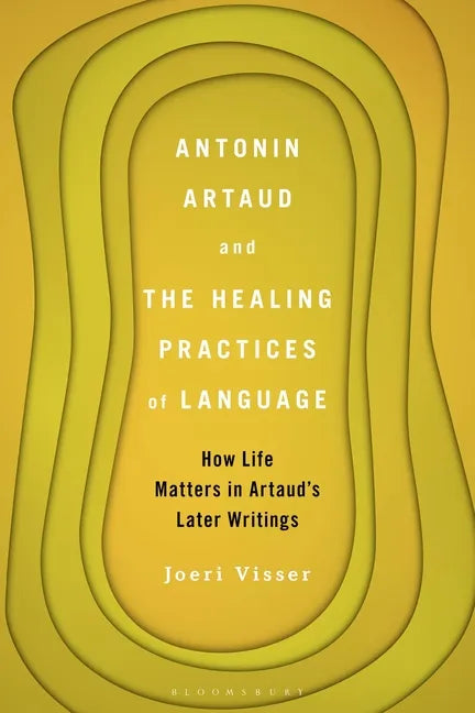 Antonin Artaud and the Healing Practices of Language: How Life Matters in Artaud's Later Writings - Paperback