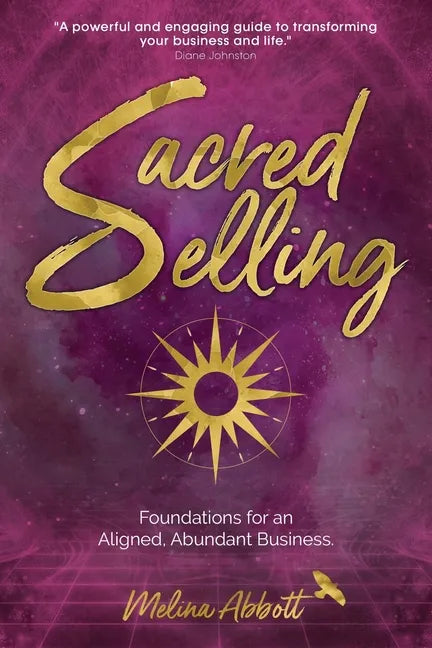 Sacred Selling: Foundations for an Aligned, Abundant Business - Paperback