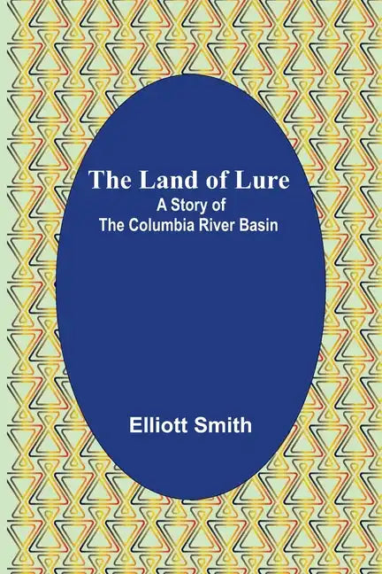 The Land of Lure: A Story of the Columbia River Basin - Paperback
