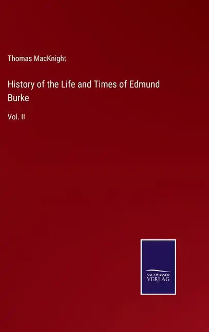 History of the Life and Times of Edmund Burke: Vol. II - Hardcover