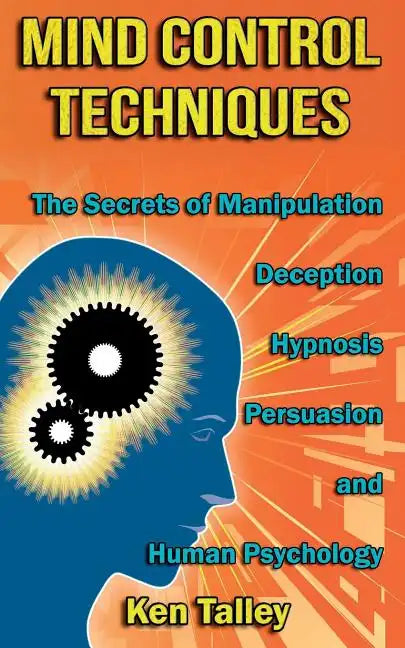 Mind Control Techniques: The Secrets of Manipulation, Deception, Hypnosis, Persuasion, and Human Psychology - Paperback