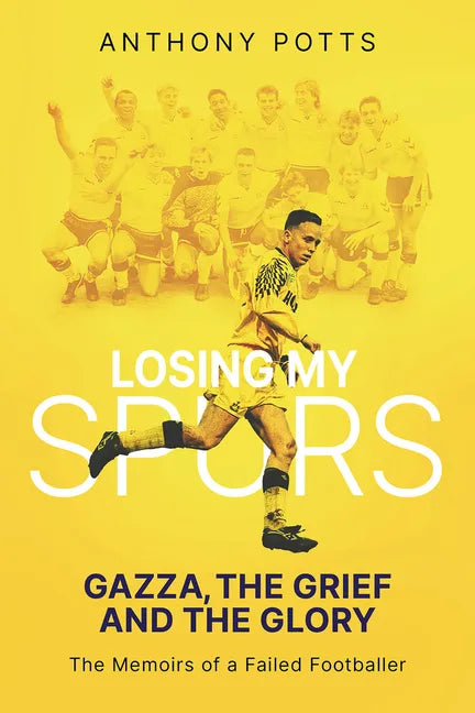 Losing My Spurs: Gazza, the Grief and the Glory - Hardcover