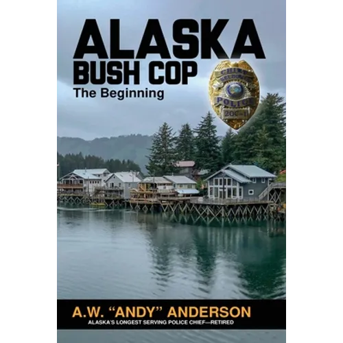 Alaska Bush Cop: The Beginning - Paperback
