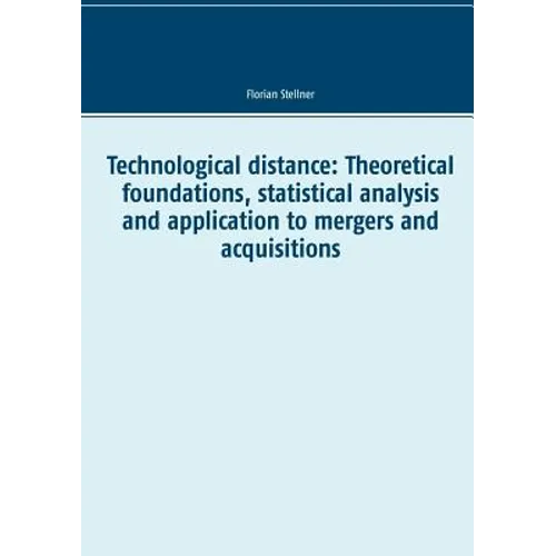 Technological distance: Theoretical foundations, statistical analysis and application to mergers and acquisitions - Paperback