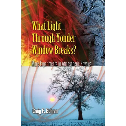 What Light Through Yonder Window Breaks?: More Experiments in Atmospheric Physics - Paperback