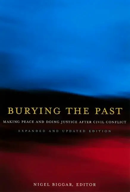 Burying the Past: Making Peace and Doing Justice After Civil Conflict - Paperback