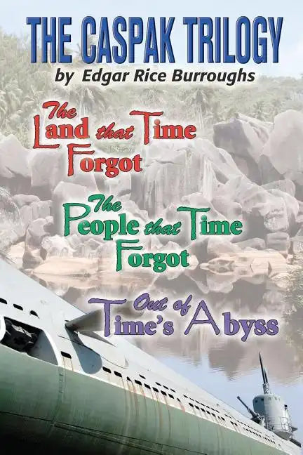 The Caspak Trilogy: The Land that Time Forgot, The People That Time Forgot, Out of Time's Abyss - Paperback