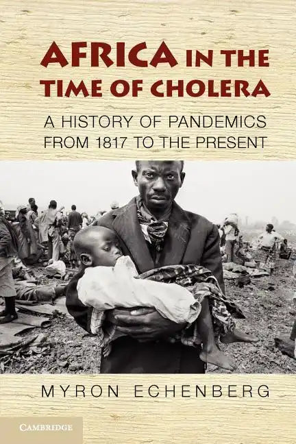 Africa in the Time of Cholera: A History of Pandemics from 1817 to the Present - Paperback
