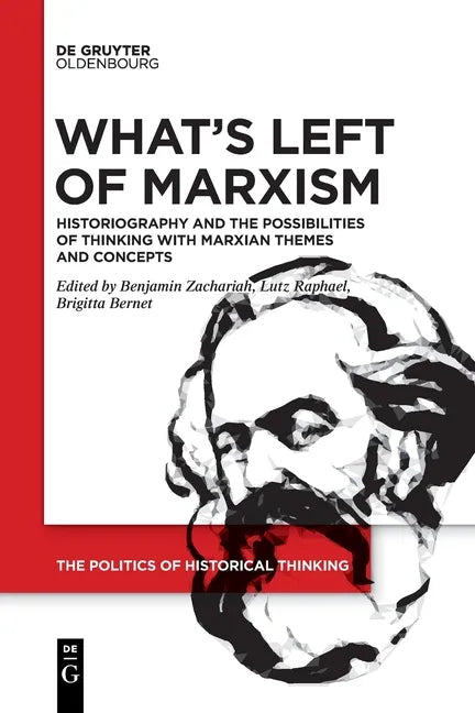 What's Left of Marxism: Historiography and the Possibilities of Thinking with Marxian Themes and Concepts - Paperback