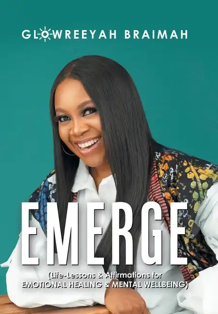 Emerge: (Life-Lessons & Affirmations for Emotional Healing & Mental Wellbeing) - Hardcover