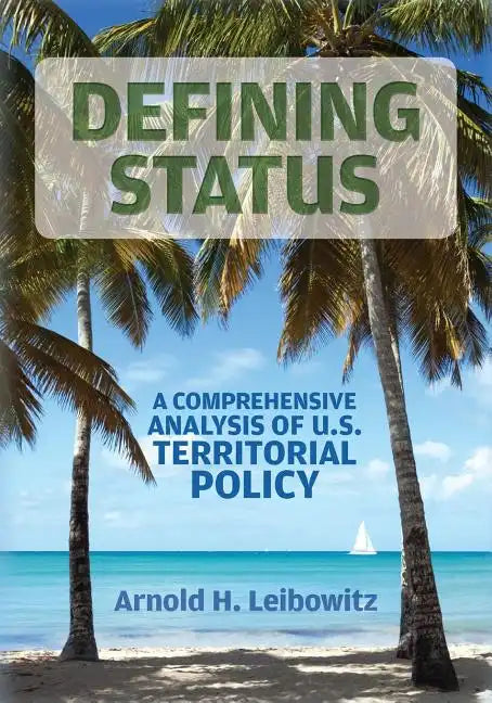 Defining Status: A Comprehensive Analysis Of U.S. Territorial Policy - Paperback