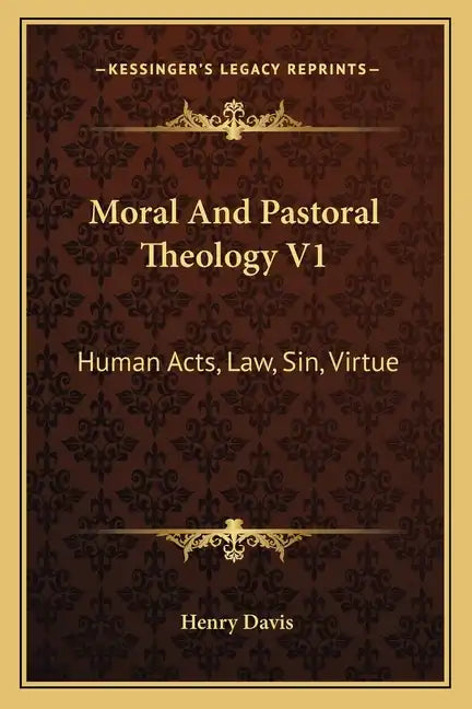 Moral and Pastoral Theology V1: Human Acts, Law, Sin, Virtue - Paperback