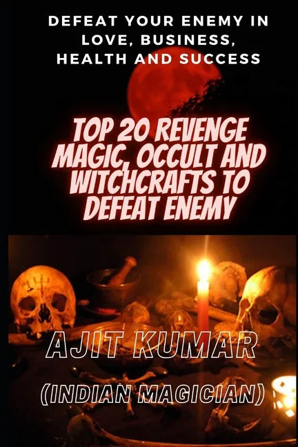Top 20 Revenge Magic, Occult and Witchcrafts to defeat Enemy: Defeat your enemy in Love, Business, Health and Success - Paperback