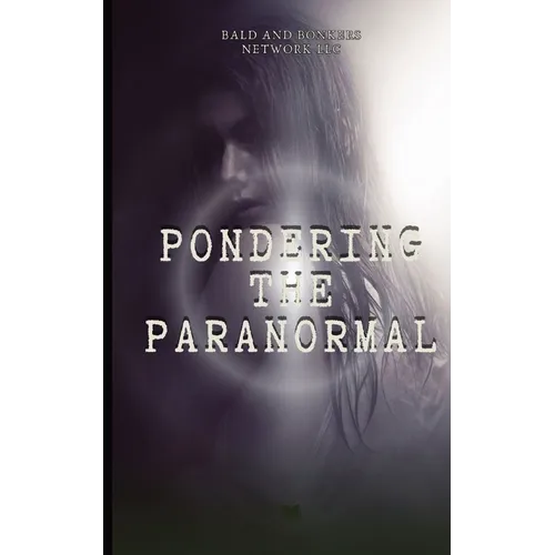 Pondering the Paranormal: A Starter's Guide to Understanding the Unknown - Paperback