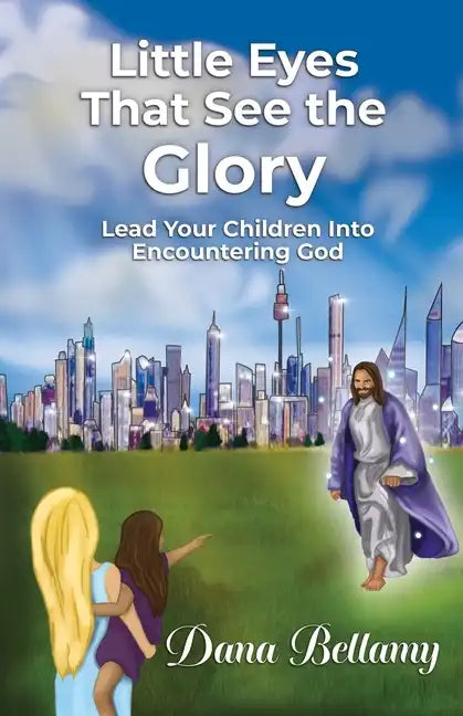Little Eyes That See the Glory: Lead Your Children into Encountering God - Paperback