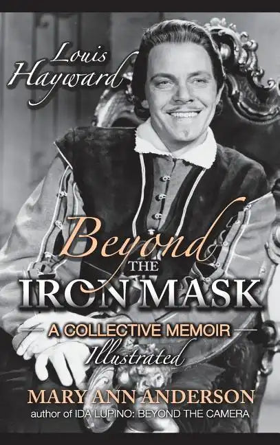 Louis Hayward: Beyond the Iron Mask A Collective Memoir Illustrated (hardback) - Hardcover