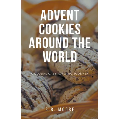 Advent Cookies Around the World: A Global Gastronomic Journey - Paperback