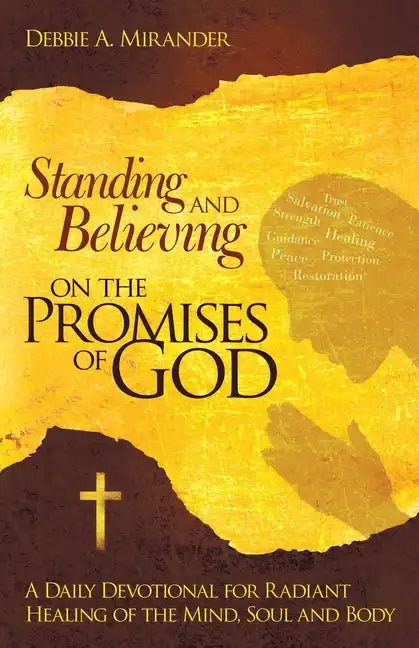 Standing and Believing on the Promises of God: A Daily Devotional for Radiant Healing of the Mind, Soul and Body - Paperback