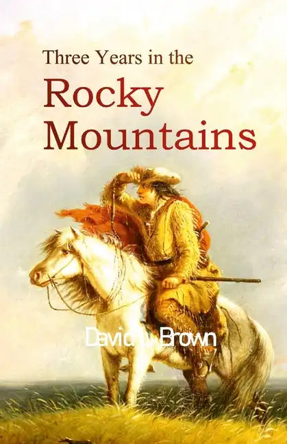 Three Years in the Rocky Mountains - Paperback