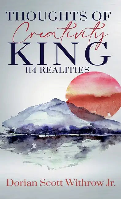 Thoughts Of Creativity King 114 Realities: Illustrations, Short Stories, Poetry - Hardcover