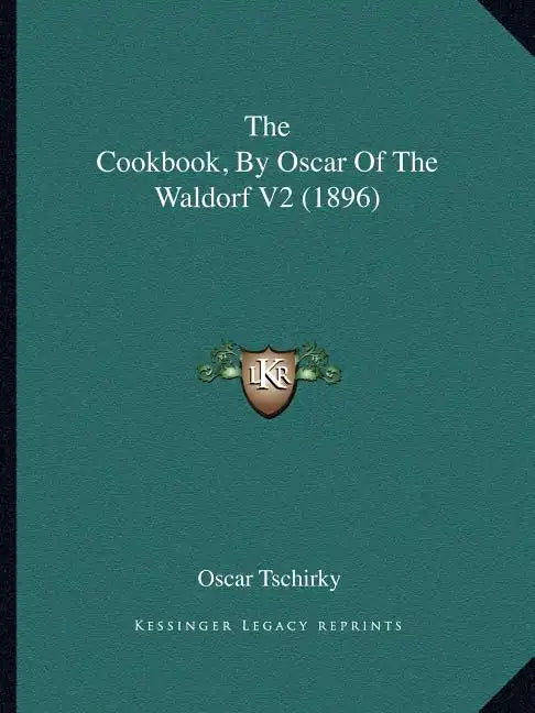 The Cookbook, by Oscar of the Waldorf V2 (1896) - Paperback