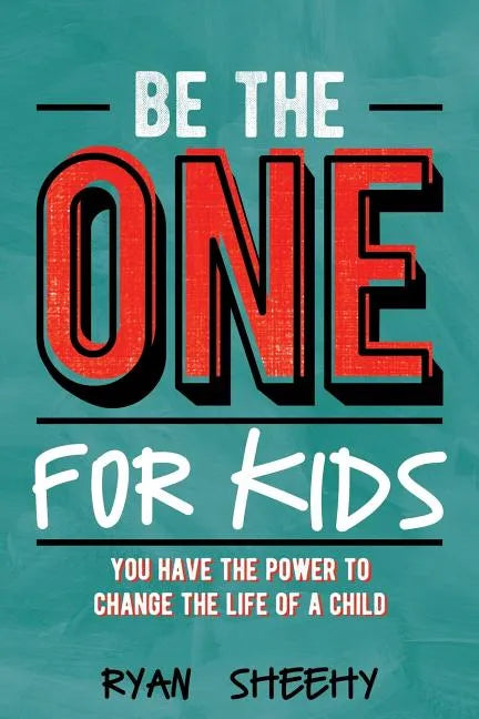 Be the One for Kids: You Have the Power to Change the Life of a Child - Paperback