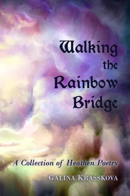 Walking the Rainbow Bridge: A Collection of Heathen Poetry - Paperback