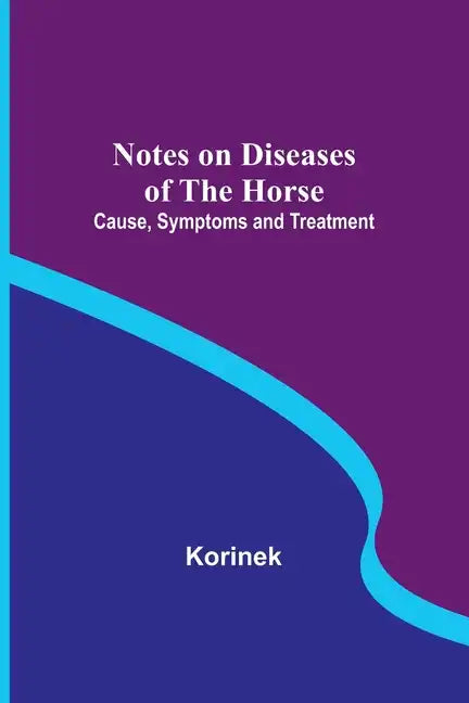Notes on Diseases of the Horse: Cause, Symptoms and Treatment - Paperback