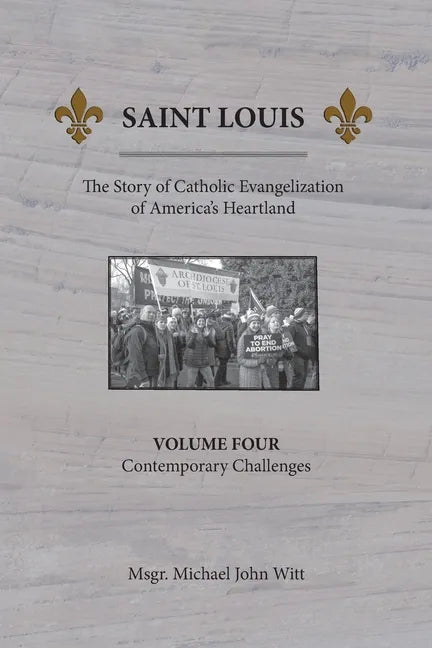 Saint Louis, The Story of Catholic Evangelization of America's Heartland: Vol. 4, Contemporary Challenges - Paperback