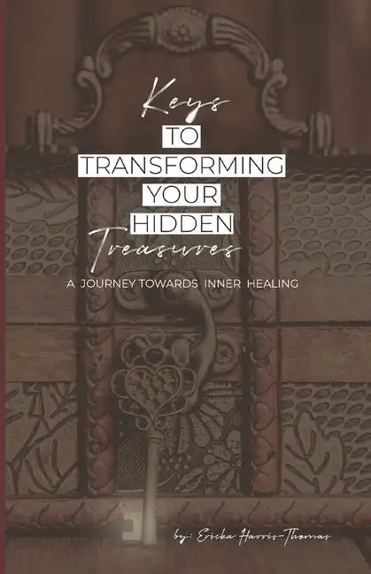 Keys to Transforming Your Hidden Treasures: A Journey Towards Inner Healing - Paperback