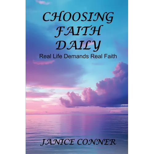 Choosing Faith Daily: Real Life Demands Real Faith - Paperback