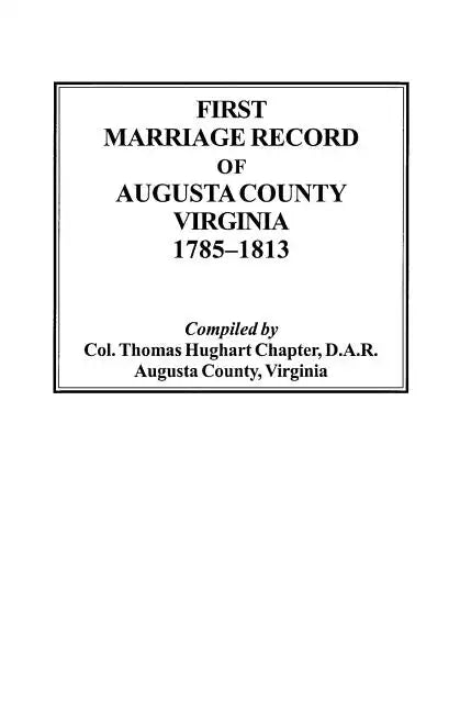 First Marriage Record of Augusta County, Virginia, 1785-1813 - Paperback