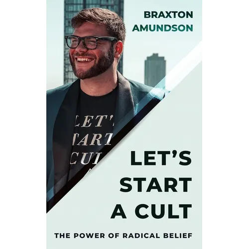 Let's Start A Cult: The Power of Radical Belief - Paperback