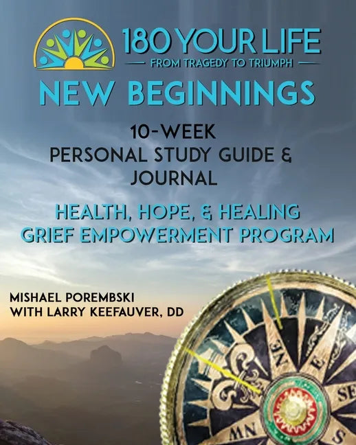 180 Your Life New Beginnings: 10-Week Personal Study Guide & Journal: Part of the 180 Your Life New Beginnings 10-Week Grief Empowerment Print & Vid - Paperback