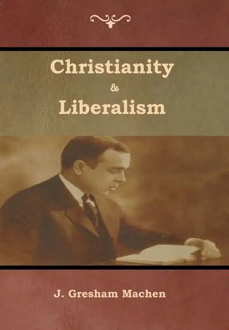 Christianity & Liberalism - Hardcover