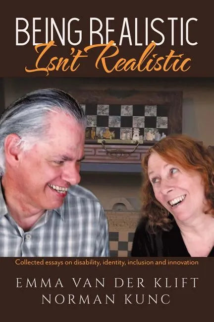 Being Realistic Isn't Realistic: Collected essays on disability, identity, inclusion and innovation - Paperback