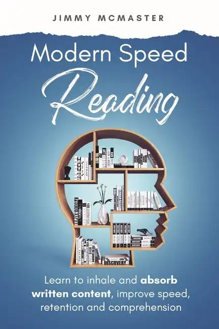 Modern Speed Reading: Learn to Inhale and Absorb Written Content and Improve Speed, Retention, and Comprehension - Paperback