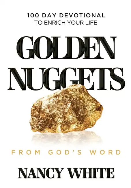 Golden Nuggets From God's Word: 100 Day Devotional to Enrich Your Life - Paperback